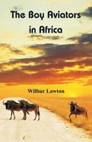 The Boy Aviators in Africa 1515374114 Book Cover