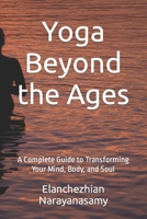 Yoga Beyond the Ages: A Complete Guide to Transforming Your Mind, Body, and Soul B0CQQYBFFM Book Cover