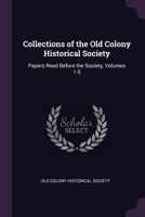 Collections of the Old Colony Historical Society 1377835952 Book Cover