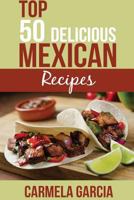 Top 50 Delicious Mexican Recipes 1523849568 Book Cover
