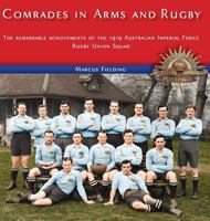 Comrades in Arms and Rugby: The remarkable achievements of the 1919 Australian Imperial Force Rugby Union Squad 0648308286 Book Cover