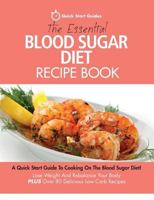 The Essential Blood Sugar Diet Recipe Book: A Quick Start Guide To Cooking On The Blood Sugar Diet! Lose Weight And Rebalance Your Body PLUS Over 80 Delicious Low Carb Recipes 0993320465 Book Cover