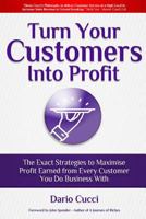 Turn Your Customers Into Profit 1542519705 Book Cover