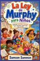 La Ley de Murphy para Niños: Historias divertidas y lecciones para aprender cuando todo sale al revés (Spanish Edition) B0HDJTJM2D Book Cover