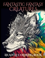 Fantastic Fantasy Creatures - An Adult Coloring Book B0BW2XKGWV Book Cover