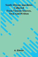 South African Anecdotes: Collected From Various Sources, Oral And Written 9371776072 Book Cover