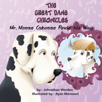 The Great Dane Chronicles: Mr. Moose Caboose Finds His Way 0578894246 Book Cover
