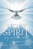 Holy Spirit the Ultimate Gift 1665587148 Book Cover