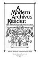 A Modern Archives Reader: Basic Readings on Archival Theory and Practice 0911333126 Book Cover