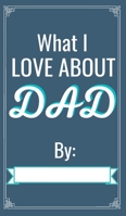 What I love About You Dad: Fill in The Blank Book Gift Journal for Daddy - Father's Day Gifts -I wrote a book about you dad 0930294610 Book Cover