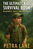 The Ultimate Kids Survival Book: Wilderness, Safety, and Adventure B0G4LGLNCH Book Cover