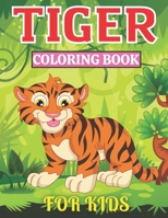 Tiger coloring book For Kids: Kids Coloring Book Filled with Awesome Tigers Designs for Toddlers and Children, Boys and Girls Ages 2- 4, 3 -6, 4 - 8. B09TGT5BLN Book Cover