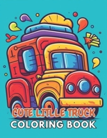 Cute Litlle Truck Coloring Book: 100+ New and Exciting Designs Suitable for All Ages B0CP9LTX74 Book Cover