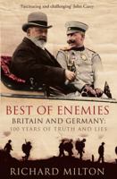 Best of Enemies: Britain and Germany - 100 Years of Truth and Lies 1840468289 Book Cover