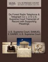 De Forest Radio Telephone & Telegraph Co v. U S U.S. Supreme Court Transcript of Record with Supporting Pleadings 1270000713 Book Cover