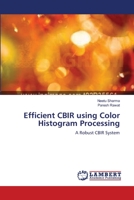 Efficient CBIR using Color Histogram Processing: A Robust CBIR System 3659107832 Book Cover