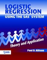 Logistic Regression Using the SAS System: Theory and Application 1580253520 Book Cover