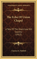 The Echo of Union Chapel: A Tale of the Ozark Low Hill Country 0469029889 Book Cover