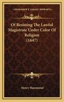 Of Resisting The Lawful Magistrate Under Color Of Religion 1104886995 Book Cover