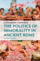 Politics of Immorality in Ancient Rome, The 0521893895 Book Cover