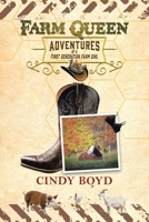 Farm Queen Adventures of a First Generation Farm Girl: Small town girl who fled rural life to live in the city only to return to the country to learn ... with nature & against the industrial system. 1834182980 Book Cover