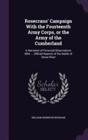 Rosecrans' Campaign with the Fourteenth Army Corps, or the Army of the Cumberland: A Narrative of Personal Observations with ... Official Reports of the Battle of Stone River 142555377X Book Cover