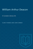 William Arthur Deacon: A Canadian Literary Life 1487585063 Book Cover