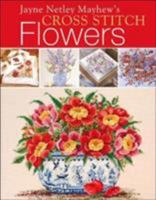 Jane Netley Mayhew's Cross Stitch Flowers (Jayne Netley Mayhew's Cross Stitch) 0715315854 Book Cover
