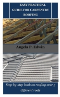 EASY PRACTICAL GUIDE FOR CARPENTRY ROOFING: Step-by-step book on roofing over 5 different roofs B0CNZNF4VT Book Cover