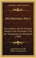 Het Directoire, Part 2: Geschiedenis Van De Fransche Revolutie Van Thermidor II Tot Den Staatsgreep Van Bonaparte (1908) 1161195947 Book Cover