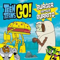 Teen Titans Go! (TM): Burger versus Burrito 031633328X Book Cover