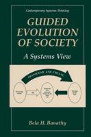 Guided Evolution of Society: A Systems View (Contemporary Systems Thinking) 0306463822 Book Cover