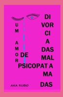 DIVORCIADAS MAL AMADAS: UM AMOR DE PSICOPATA (Portuguese Edition) 1700488422 Book Cover