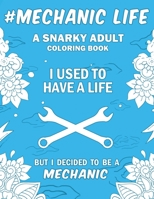 Mechanic Life: A Snarky, Relatable & Humorous Adult Coloring Book For Mechanics 1692951378 Book Cover