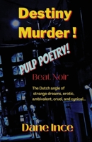 Destiny Murder!: A Poetic Odyssey of Pulp Poems in the Beat Noir Style concerning the Dutch angle of strange dreams, erotic, ambivalent, cruel, and cynical B0CJKY8B1N Book Cover