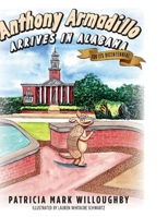 Anthony Armadillo Arrives in Alabama: For Its Bicentennial 1543984371 Book Cover