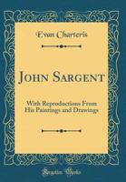 John Sargent: With Reproductions From His Paintings and Drawings 0266593879 Book Cover