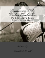 Gentlemen Only Ladies Forbidden - The Invincible Tale of the Great Mighty Puddy: Gentlemen Only Ladies Forbidden - The Invincible Tale 1480098205 Book Cover