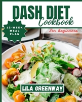 DASH Diet Cookbook for Beginners: DASH into Healthy Lifestyle with 12-week Meal Plan (2023-2024) B0CNTYWC25 Book Cover