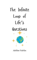 The Infinite Loop of Life's Questions 1805663453 Book Cover