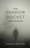 The Shadow Docket: Justice Is Never Blind B0GXFZNQYW Book Cover