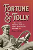 Fortune and Folly: The Weird and Wonderful Life of the South's Most Eccentric Millionaire 0820365238 Book Cover