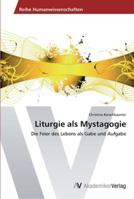 Liturgie als Mystagogie: Die Feier des Lebens als Gabe und Aufgabe 3639468902 Book Cover