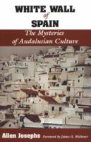 White Wall of Spain: The Mysteries of Andalusian Culture 0813010136 Book Cover