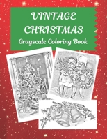 Vintage Christmas: Grayscale Coloring Book: 40 Images To Color: Santa Claus: Victorian Children: Birds: Great Gift For Adults, Artists, Colorists 1704104467 Book Cover