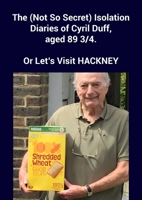 The (Not So Secret) Isolation Diaries of Cyril Duff, aged 89 3/4 1800314264 Book Cover