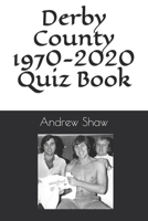 Derby County 1970-2020 Quiz Book B0997RR8SR Book Cover