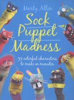 Sock Puppet Madness: 35 Colorful Characters to Make in Minutes 190886267X Book Cover