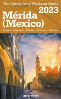 Mérida (Mexico) The Cubby 2023 Long Weekend Guide B0BN4SXYTS Book Cover