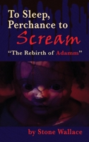 To Sleep, Perchance to Scream: “The Rebirth of Adamm” 1629336807 Book Cover
